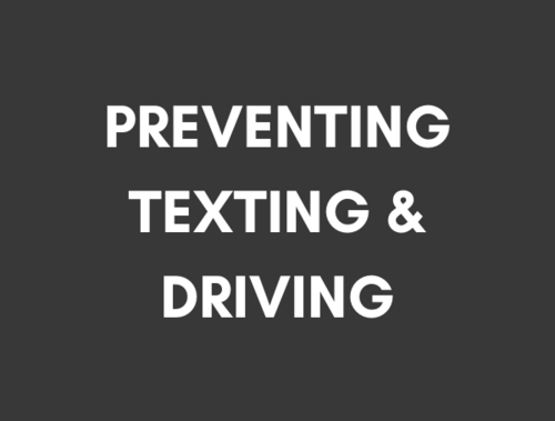 Go to PREVENTING TEXTING & DRIVING